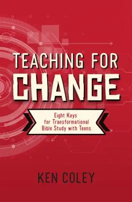 Vyučování pro změnu: Osm klíčů k transformačnímu studiu Bible s dospívajícími: Osm klíčů k transformačnímu studiu Bible s dospívajícími - Teaching for Change: Eight Keys for Transformational Bible Study with Teens