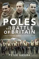Poláci v bitvě o Británii: Fotografické album polské „hrstky - Poles in the Battle of Britain: A Photographic Album of the Polish 'Few'