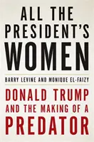 Všechny prezidentovy ženy - Donald Trump a vytváření predátora - All the President's Women - Donald Trump and the Making of a Predator