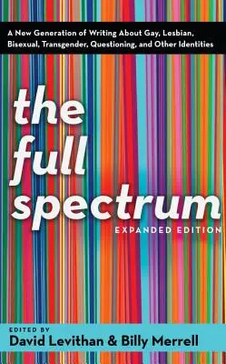 Plné spektrum: Nová generace spisovatelů píše o gayích, lesbách, bisexuálech, transsexuálech, pochybovačích a dalších identitách. - The Full Spectrum: A New Generation of Writing about Gay, Lesbian, Bisexual, Transgender, Questioning, and Other Identities
