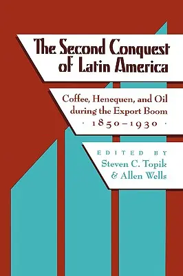 Druhé dobytí Latinské Ameriky: Káva, henequen a ropa během exportního boomu, 1850-1930 - The Second Conquest of Latin America: Coffee, Henequen, and Oil During the Export Boom, 1850-1930