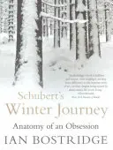 Schubertova zimní cesta - Anatomie posedlosti (Bostridge Dr. Ian CBE (Autor)) - Schubert's Winter Journey - Anatomy of an Obsession (Bostridge Dr Ian CBE (Author))