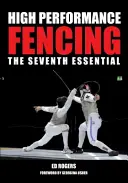 Vysoce výkonný šerm: Sedmá základní kniha - High Performance Fencing: The Seventh Essential