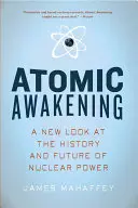 Atomové probuzení: Nový pohled na historii a budoucnost jaderné energie - Atomic Awakening: A New Look at the History and Future of Nuclear Power
