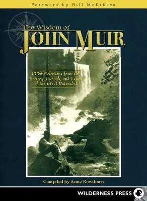 Moudrost Johna Muira: Moudrost Johna Muira: 100+ výběrů z dopisů, deníků a esejů velkého přírodovědce - Wisdom of John Muir: 100+ Selections from the Letters, Journals, and Essays of the Great Naturalist
