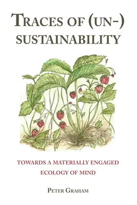 Stopy (ne)udržitelnosti; k materiálně angažované ekologii mysli - Traces of (Un-) Sustainability; Towards a Materially Engaged Ecology of Mind