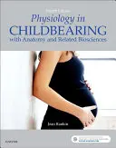 Fyziologie při porodu: S anatomií a příbuznými biologickými vědami - Physiology in Childbearing: With Anatomy and Related Biosciences