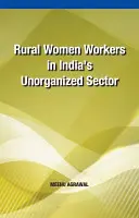 Ženy pracující na venkově v indickém neorganizovaném sektoru - Rural Women Workers in India's Unorganized Sector