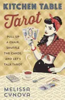 Tarot u kuchyňského stolu: Přitáhněte si židli, zamíchejte karty a promluvme si o tarotu - Kitchen Table Tarot: Pull Up a Chair, Shuffle the Cards, and Let's Talk Tarot