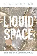 Tekutý prostor: Vědeckofantastický film a televize v digitálním věku - Liquid Space: Science Fiction Film and Television in the Digital Age