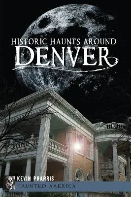 Historická strašidla v okolí Denveru - Historic Haunts Around Denver