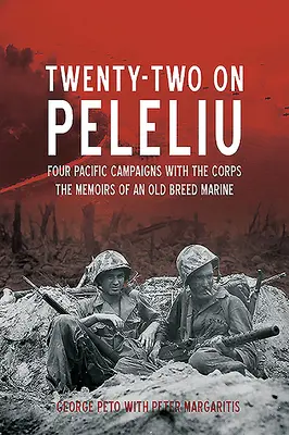 Dvacet dva na Peleliu: Čtyři pacifická tažení sboru: Vzpomínky starého mariňáka: Pětadvacet let na Leleju: Vzpomínky starého mariňáka - Twenty-Two on Peleliu: Four Pacific Campaigns with the Corps: The Memoirs of an Old Breed Marine