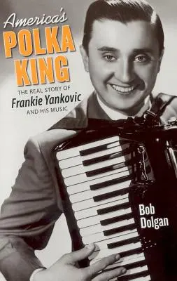 Americký král polky: Skutečný příběh Frankieho Yankovice a jeho hudby - America's Polka King: The Real Story of Frankie Yankovic and His Music