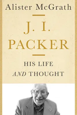 J. I. Packer: jeho život a myšlení - J. I. Packer: His Life and Thought