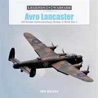 Avro Lancaster: Těžký bombardér Velitelství bombardovacího letectva RAF za druhé světové války - Avro Lancaster: RAF Bomber Command's Heavy Bomber in World War II