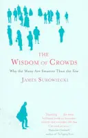 Moudrost davů - Proč je mnoho lidí chytřejších než málo a jak kolektivní moudrost formuje obchod, ekonomiku, společnost a národy. - Wisdom Of Crowds - Why the Many are Smarter than the Few and How Collective Wisdom Shapes Business, Economics, Society and Nations