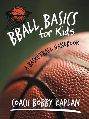 Základy fotbalu pro děti: Basketbalová příručka pro děti - Bball Basics for Kids: A Basketball Handbook
