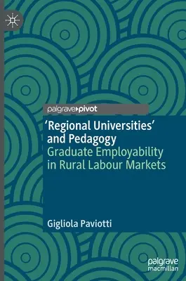 Regionální univerzity a pedagogika: Zaměstnatelnost absolventů na venkovských trzích práce - 'Regional Universities' and Pedagogy: Graduate Employability in Rural Labour Markets