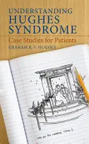 Pochopení Hughesova syndromu: Hughesův syndrom: případové studie pro pacienty - Understanding Hughes Syndrome: Case Studies for Patients