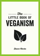 Malá kniha veganství - tipy a rady, jak žít dobrý život jako soucitný vegan - Little Book of Veganism - Tips and Advice on Living the Good Life as a Compassionate Vegan