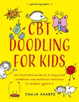CBT Doodling pro děti: 50 ilustrovaných návodů, které pomáhají budovat sebedůvěru a emoční odolnost u dětí ve věku 6-11 let - CBT Doodling for Kids: 50 Illustrated Handouts to Help Build Confidence and Emotional Resilience in Children Aged 6-11