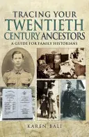 Pátrání po předcích z dvacátého století: Průvodce pro rodinné historiky - Tracing Your Twentieth-Century Ancestors: A Guide for Family Historians