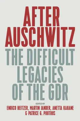 Po Osvětimi: Těžké dědictví Gdr - After Auschwitz: The Difficult Legacies of the Gdr