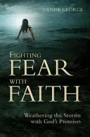 Boj proti strachu s vírou: Vydejte se na cestu proti strachu a víře: Kniha: Boj proti strachu a víře: Věřte v Boha. - Fighting Fear with Faith: Weathering the Storms with God's Promises