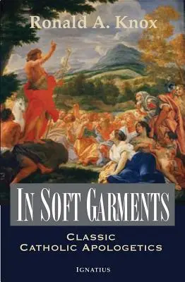 V měkkém oděvu: Klasická katolická apologetika - In Soft Garments: Classic Catholic Apologetics