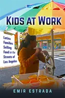 Děti v práci: Latinské rodiny prodávající jídlo na ulicích Los Angeles - Kids at Work: Latinx Families Selling Food on the Streets of Los Angeles