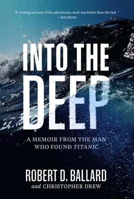 Do hlubin: Vzpomínky muže, který našel Titanic - Into the Deep: A Memoir from the Man Who Found Titanic