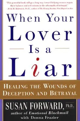 Když je váš milenec lhář: Léčení ran způsobených podvodem a zradou - When Your Lover Is a Liar: Healing the Wounds of Deception and Betrayal