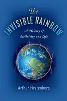 Neviditelná duha: Dějiny elektřiny a života - The Invisible Rainbow: A History of Electricity and Life