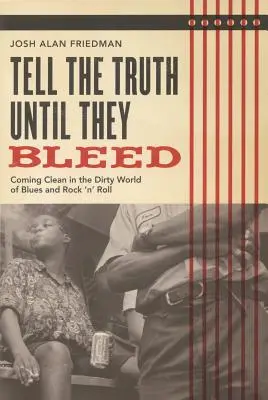 Říkat pravdu, dokud nekrvácí: Očišťování ve špinavém světě blues a rock'n'rollu - Tell the Truth Until They Bleed: Coming Clean in the Dirty World of Blues and Rock 'n' Roll