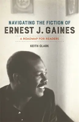 Navigace v beletrii Ernesta J. Gainese: Vycházka po stopách Gainese Gainese: plán pro čtenáře - Navigating the Fiction of Ernest J. Gaines: A Roadmap for Readers