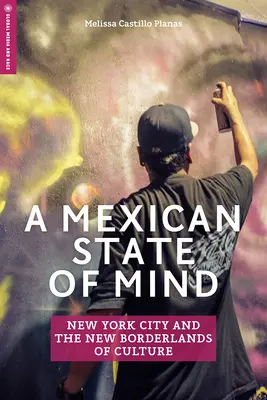 Mexický stav mysli: Newyorské město a nové kulturní pohraničí - A Mexican State of Mind: New York City and the New Borderlands of Culture