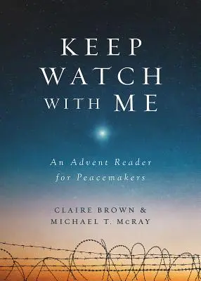 Držte se mnou stráž: Adventní četba pro tvůrce pokoje - Keep Watch with Me: An Advent Reader for Peacemakers