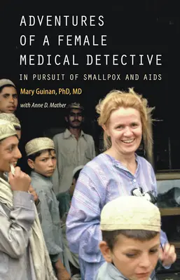 Dobrodružství ženské lékařské detektivky: V honbě za neštovicemi a AIDS - Adventures of a Female Medical Detective: In Pursuit of Smallpox and AIDS