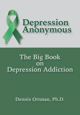 Anonymní depresivisté: Velká kniha o závislosti na depresi - Depression Anonymous: The Big Book on Depression Addiction