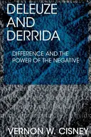 Deleuze a Derrida: Rozdíl a síla negativního - Deleuze and Derrida: Difference and the Power of the Negative