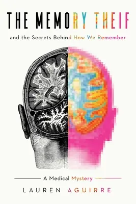 Zloděj paměti: A tajemství toho, jak si pamatujeme - lékařská záhada - The Memory Thief: And the Secrets Behind How We Remember--A Medical Mystery