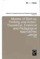 Modely myšlení a jednání začínajících podnikatelů: Teoretické, empirické a pedagogické přístupy - modely začínajících podnikatelů - Models of Start-Up Thinking and Action: Theoretical, Empirical, and Pedagogical Approaches
