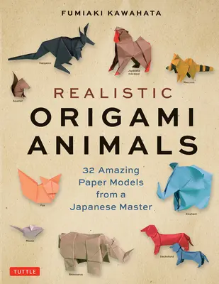 Realistická zvířata z origami: 32 úžasných papírových modelů od japonského mistra - Realistic Origami Animals: 32 Amazing Paper Models from a Japanese Master