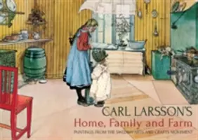 Domov, rodina a farma Carla Larssona: Obrazy švédského uměleckořemeslného hnutí - Carl Larsson's Home, Family and Farm: Paintings from the Swedish Arts and Crafts Movement