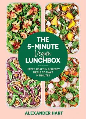 Pětiminutový veganský obědový box: Veganská kuchařka: Veselá, zdravá a rychlá jídla, která připravíte za pár minut - The 5-Minute Vegan Lunchbox: Happy, Healthy & Speedy Meals to Make in Minutes