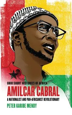 Amlcar Cabral: nacionalistický a panafrický revolucionář - Amlcar Cabral: A Nationalist and Pan-Africanist Revolutionary