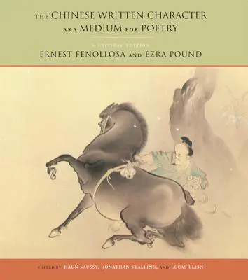 Čínský psaný znak jako prostředek poezie: Kritické vydání - The Chinese Written Character as a Medium for Poetry: A Critical Edition