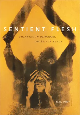 Sentient Flesh: Myšlení v nepořádku, poezie v černém - Sentient Flesh: Thinking in Disorder, Poiesis in Black