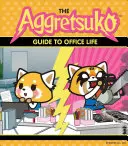 Aggretsuko Průvodce životem v kanceláři: (Kniha Sanrio, komiksová postavička červené pandy, Kawaii dárek, svérázný humor pro milovníky zvířat) - The Aggretsuko Guide to Office Life: (Sanrio Book, Red Panda Comic Character, Kawaii Gift, Quirky Humor for Animal Lovers)