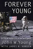 Navždy mladý: Život plný dobrodružství ve vesmíru a ve vzduchu - Forever Young: A Life of Adventure in Air and Space